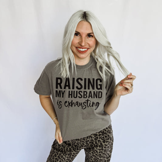 *Raising My Husband Is Exhausting Graphic Tee